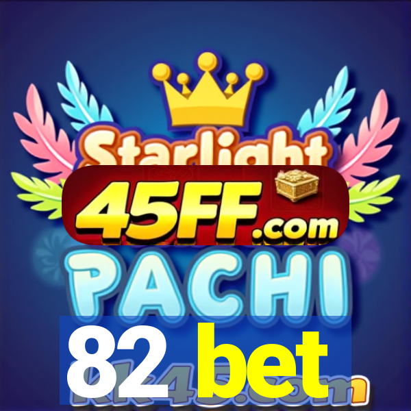 82 bet